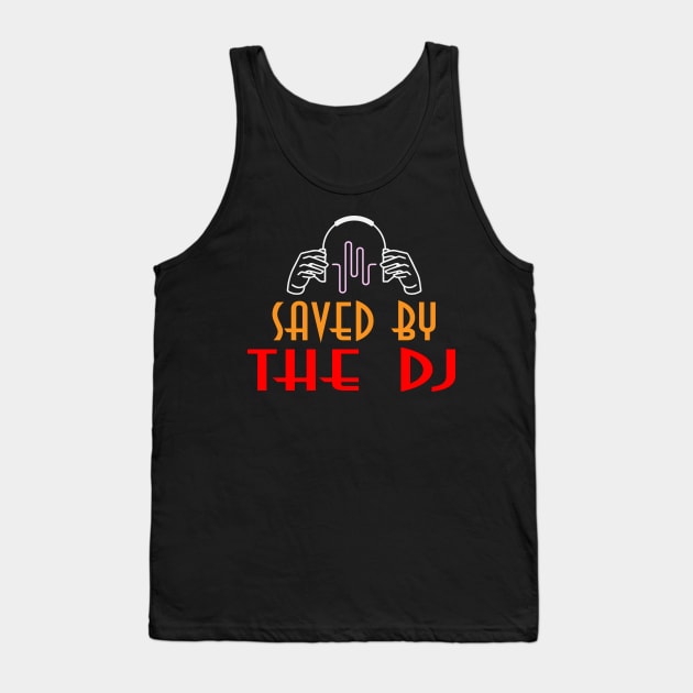 Saved By The DJ Tank Top by ArtOfDJShop